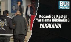 Kocaeli’de Kasten Yaralama Hükümlüsü Yakalandı