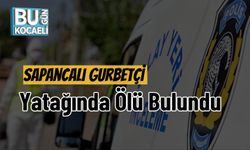 Sapancalı Gurbetçi Yatağında Ölü Bulundu