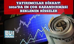 Yatırımcılar Dikkat! 2026’da En Çok Kazandırması Beklenen Hisseler