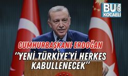 Cumhurbaşkanı Erdoğan: “Yeni Türkiye’yi Herkes Kabullenecek”