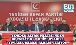 Yeniden Refah Partisi’nden Kocaeli’de Su Krizi Uyarısı: “Yuvacık Barajı Alarm Veriyor”
