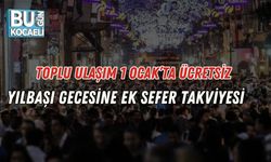 Toplu Ulaşım 1 Ocak’ta Ücretsiz: Yılbaşı Gecesine Ek Sefer Takviyesi