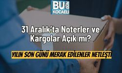 31 Aralık’ta Noterler ve Kargolar Açık mı? Yılın Son Günü Merak Edilenler Netleşti