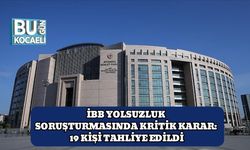 İBB Yolsuzluk Soruşturmasında Kritik Karar: 19 Kişi Tahliye Edildi
