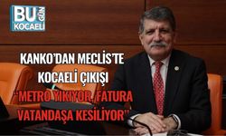Kanko’dan Meclis’te Kocaeli Çıkışı: “Metro Yıkıyor, Fatura Vatandaşa Kesiliyor”