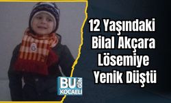12 Yaşındaki Bilal Akçara Lösemiye Yenik Düştü