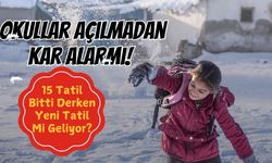 Okullar Açılmadan Kar Alarmı! 15 Tatil Bitti Derken Yeni Tatil Mi Geliyor?