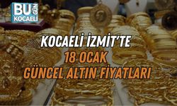 Kocaeli İzmit'te 18 Ocak Güncel Altın Fiyatları
