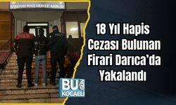 18 Yıl Hapis Cezası Bulunan Firari Darıca’da Yakalandı