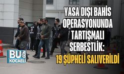 Yasa Dışı Bahis Operasyonunda Tartışmalı Serbestlik: 19 Şüpheli Salıverildi