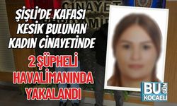 Şişli’de Kafası Kesik Bulunan Kadın Cinayetinde 2 Şüpheli Havalimanında Yakalandı