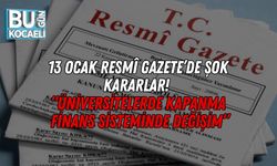 “13 Ocak Resmî Gazete’de Şok Kararlar! Üniversitelerde Kapanma, Finans Sisteminde Değişim”