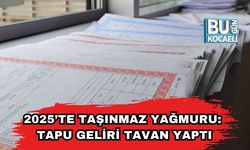 2025’te Taşınmaz Yağmuru: Tapu Geliri Tavan Yaptı