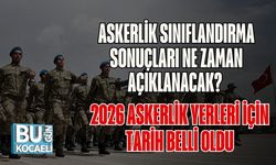 Askerlik Sınıflandırma Sonuçları Ne Zaman Açıklanacak? 2026 Askerlik Yerleri İçin Tarih Belli Oldu