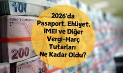 2026'da Pasaport, Ehliyet, IMEI ve Diğer Vergi-Harç Tutarları Ne Kadar Oldu?