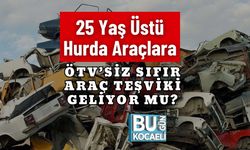 25 Yaş Üstü Hurda Araçlara ÖTV’siz Sıfır Araç Teşviki Geliyor mu?