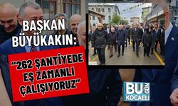 Başkan Büyükakın: “262 Şantiyede Eş Zamanlı Çalışıyoruz”