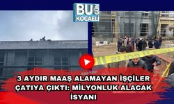 3 Aydır Maaş Alamayan İşçiler Çatıya Çıktı: Milyonluk Alacak İsyanı
