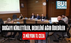 Doğayı Kirlettiler, Bedelini Ağır Ödediler: 3 Milyon TL Ceza