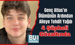 Genç Atlas’ın Ölümünün Ardından Aileye Tehdit Yağdı, 4 Şüpheli Gözaltında