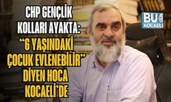 CHP Gençlik Kolları Ayakta: “6 Yaşındaki Çocuk Evlenebilir” Diyen Hoca Kocaeli’de