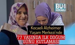Kocaeli Alzheimer Yaşam Merkezi'nde, 77 Yaşında İlk Doğum Günü Kutlaması