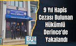 9 Yıl Hapis Cezası Bulunan Hükümlü Derince'de Yakalandı