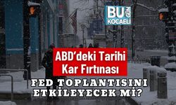 ABD’deki Tarihi Kar Fırtınası Fed Toplantısını Etkileyecek Mi?