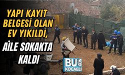 Yapı Kayıt Belgesi Olan Ev Yıkıldı, Aile Sokakta Kaldı