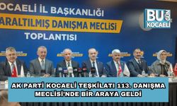 AK Parti Kocaeli Teşkilatı 113. Danışma Meclisi’nde Bir Araya Geldi