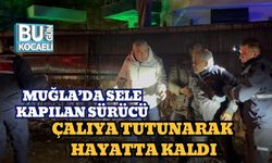 Muğla’da Sele Kapılan Sürücü Çalıya Tutunarak Hayatta Kaldı