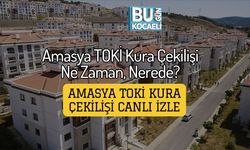 Amasya TOKİ Kura Çekilişi Ne Zaman, Nerede? Amasya TOKİ Kura Çekilişi Canlı İzle