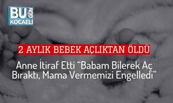 2 Aylık Bebek Açlıktan Öldü: Anne İtiraf Etti “Babam Bilerek Aç Bıraktı, Mama Vermemizi Engelledi”