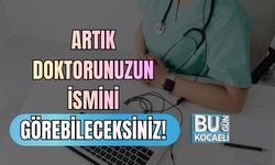 Artık Doktorunuzun İsmini Görebileceksiniz!