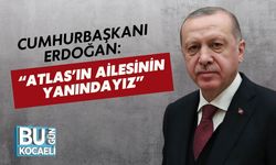 Cumhurbaşkanı Erdoğan: “Atlas’ın Ailesinin Yanındayız”