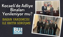 Kocaeli’de Adliye Binaları Yenileniyor mu? Bakan Yardımcısı ile Kritik Görüşme