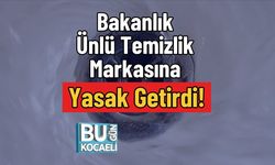Bakanlık Ünlü Temizlik Markasına Yasak Getirdi!