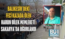 Balıkesir’deki Feci Kazada Ölen Harun Bilek Memleketi Sakarya’da Uğurlandı