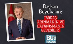 Başkan Büyükakın: “Miraç, Arınmanın ve Dayanışmanın Gecesidir”