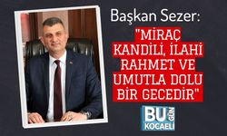 Başkan Sezer: "Miraç Kandili, İlahi Rahmet ve Umutla Dolu Bir Gecedir"