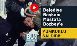 Belediye Başkanı Mustafa Bozbey’e Yumruklu Saldırı!