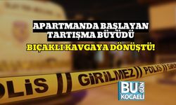 Apartmanda Başlayan Tartışma Büyüdü: Bıçaklı Kavgaya Dönüştü!