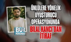 Ünlülere Yönelik Uyuşturucu Operasyonunda Bilal Hancı’dan İtiraf