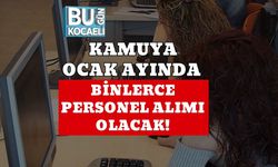 Kamuya Ocak Ayında Binlerce Personel Alımı Olacak!