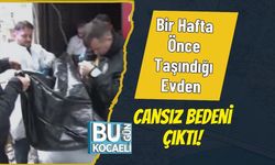 Bir Hafta Önce Taşındığı Evden Cansız Bedeni Çıktı!