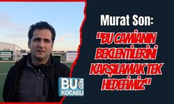 Murat Son: “Bu Camianın Beklentilerini Karşılamak Tek Hedefimiz”