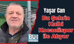 Yaşar Can: Bu Şehrin Kalbi Kocaelispor ile Atıyor