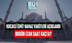 Kocaeli İzmit Namaz Vakitleri Açıklandı: Bugün Ezan Saat Kaçta?