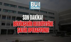 Son Dakika! Büyükşehir Belediyesine Şafak Operasyonu!