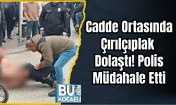 Cadde Ortasında Çırılçıplak Dolaştı! Polis Müdahale Etti